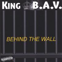King B.A.V. : Behind The Wall