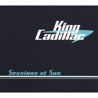 King Cadillac : Sessions at Sun