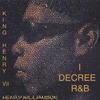 KING HENRY V11: I Decree R&b