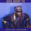 KING HENRY V11: Every Time I Turn Around