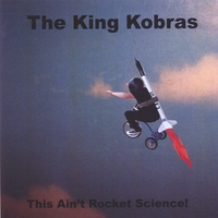 King Kobras : This Ain’t Rocket Science!