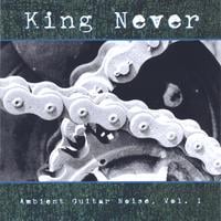 KING NEVER: Ambient Guitar Noise: Volume 1