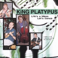 King Platypus : Life's a Mess, Let's Dance