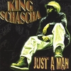 KING SCHASCHA: Just A Man