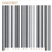 Kingstreet : We Can Be Bought