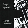 KINJU QUINTET: Seven Moments