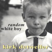 KIRK DETWEILER: Random White Boy