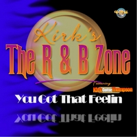 Kirk's the R & B Zone : You Got That Feelin