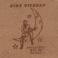 KIRK WITHROW: Yesterday Will Be Better