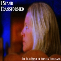 KIRSTEN VOGELSANG: I STAND TRANSFORMED - film music of kirsten vogelsang