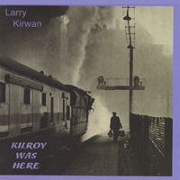 Larry Kirwan/Black 47 : Kilroy Was Here