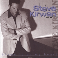 Steve Kirwan : Blame It On My Heart
