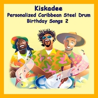 Kiskadee : Personalized Caribbean Steel Drum Happy Birthday Songs 2