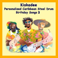 Kiskadee : Personalized Caribbean Steel Drum Happy Birthday Songs 3