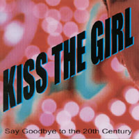 KISS THE GIRL: Say Goodbye to the 20th Century