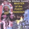 KITCHEN CYNICS: Master Of The Fuzzy Fadeout