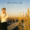 KITT MORAN: When Love Calls