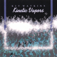 Kit Watkins : Kinetic Vapors