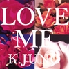 K. JUNO: LOVE ME