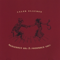 Caleb Klauder : DANGEROUS MEs and POISONOUS YOUs