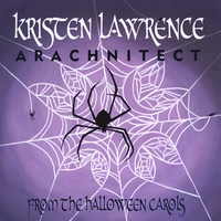 KRISTEN LAWRENCE: Arachnitect - from the Halloween Carols