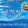 KEN KLEIN & BILL SCULL JR.: All You Need Is A Dream