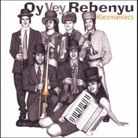 Klezmaniacs : Oy Vey, Rebenyu!