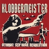 KLOBBERMEISTER: Atomic Sex War Revolution