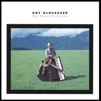 Guy Klucevsek : Free Range Accordion