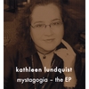 KATHLEEN LUNDQUIST: Mystagogia - the EP