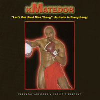 KMATEDOR : Lets Get Real Miss Thang"(Attitude is Everythang)