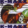 K-MAXX: Sumthin' Ta Roll Wit