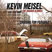 Kevin Meisel and the Ragged Glories : Cruising for Paradise