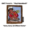 KMT: Vinyl Narration "Same, Same but Different Stories"