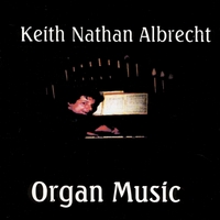 Keith Nathan Albrecht : Organ Music