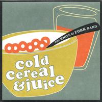 The Knife & Fork Band : Cold Cereal & Juice