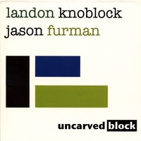 Landon Knoblock and Jason Furman : Uncarved Block