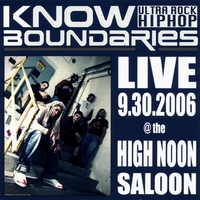 Know Boundaries : LIVE - 9.30.2006 @ the High Noon Saloon