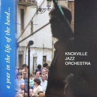 Knoxville Jazz Orchestra : A Year in the Life of the Band
