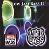KNIGHTS OF BASS: Slow Jam Bass II