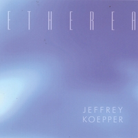 Jeffrey Koepper : Etherea