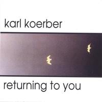 Karl Koerber : Returning To You
