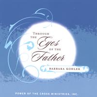 Barbara Kohler : Through the Eyes of the Father