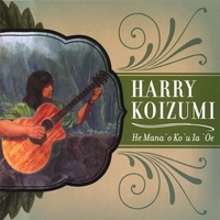 HARRY KOIZUMI: He Mana`o Ko`u Ia `Oe
