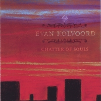 EVAN KOLVOORD: Chatter of Souls