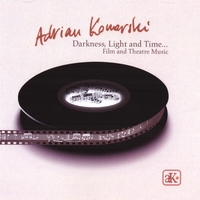 ADRIAN KONARSKI: Darkness, Light and Time - Film and Theatre Music