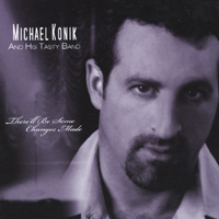 Michael Konik and His Tasty Band : There'll Be Some Changes Made