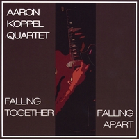 Aaron Koppel Quartet : Falling Together Falling Apart