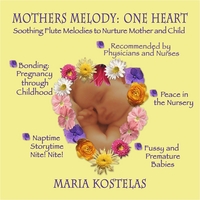 Maria Kostelas : Mothers Melody~One Heart: Healing Flute Lullabies for Babies, Prenatal Music for Pregnancy through Infancy