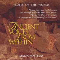 Maria Kostelas : Ancient Voices from Within: Native American and South American Flute Music for Meditation, Massage, Relaxation, Insomnia